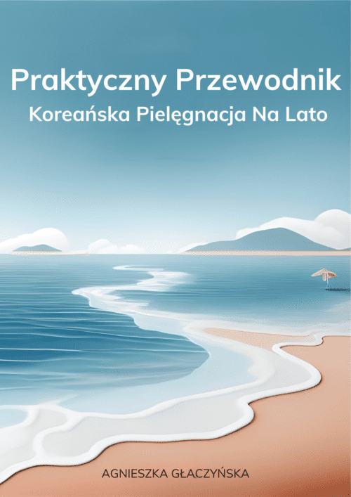 PRAKTYCZNY PRZEWODNIK. KOREAŃSKA PIELĘGNACJA NA LATO. - obrazek 4